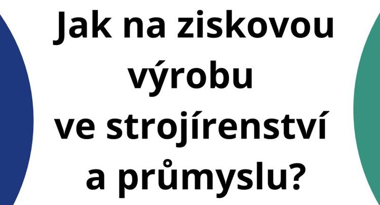 Jak na ziskovou výrobu ve strojírenství a průmyslu?