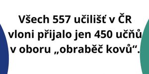 Všech 557 učilišť v ČR vloni přijalo jen 450 učňů v oboru „obraběč kovů“. Proč stát neučí obory, o které je na trhu práce zájem?